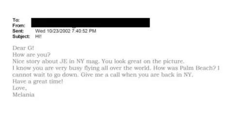 US Department of Justice An image of an email from Melania to "G" that says Dear G! How are you? Nice story about JE in NY mag. You look great on the picture. I know you are very busy flying all over the world. How was Palm Beach? I cannot wait to go down. Give me a call when you are back in NY. Have a great time! Love, Melania