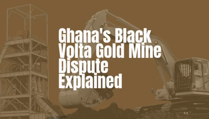 Ghana’s Black Volta gold mine standoff: How a $100m transaction ended up in London’s courts