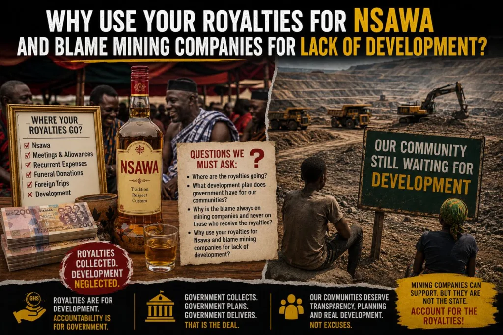 Why use your royalties for ‘nsawa’ and blame mining companies for no development?