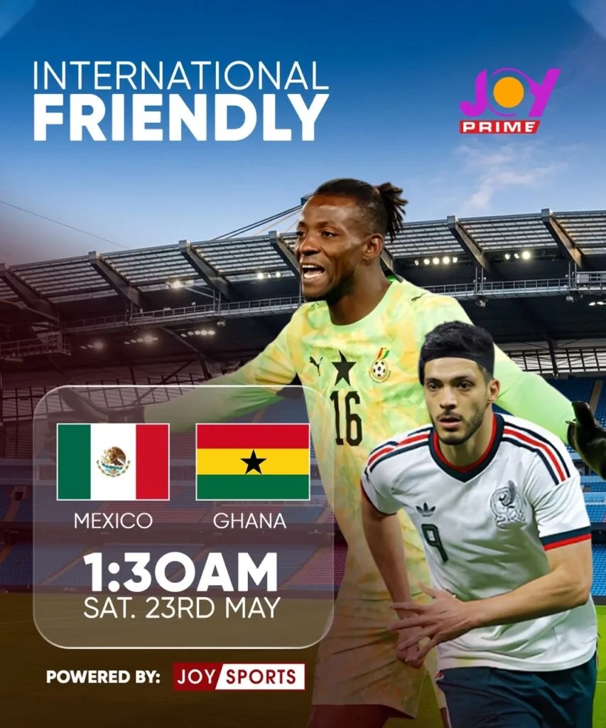 Joy Prime to broadcast Mexico vs Ghana friendly match on Saturday, 23rd May at 2am